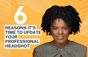 6 Reasons Why It’s Time To Update Your Professional Headshots